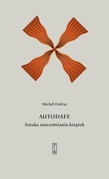 Autodafe. Sztuka unicestwiania książek - Onfray Michel