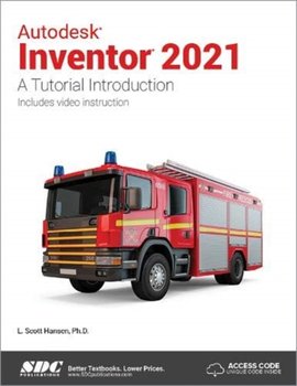 Autodesk Inventor 2021: A Tutorial Introduction - L. Scott Hansen