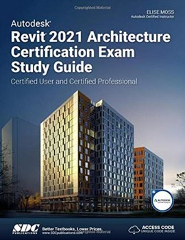 Autodesk Revit 2021 Architecture Certification Exam Study Guide - Elise Moss