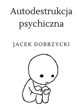 Autodestrukcja psychiczna - Dobrzycki Jacek