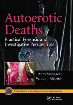 Autoerotic Deaths: Practical Forensic and Investigative Perspectives - Anny Sauvageau