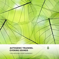Autogenic Training. Evening Sounds for Healing Your Harmony Various Artists