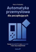 Automatyka przemysłowa dla początkujących. Poznaj sterowniki PLC oraz panele HMI i naucz się je programować - ebook MOBI Podsiadły Marcin