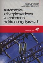 Automatyka zabezpieczeniowa w systemach elektroenergetycznych Wiszniewski Andrzej, Winkler Wilibald