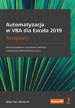 Automatyzacja w VBA dla Excela 2019. Receptury. Jak przyspieszać rutynowe zadania i zwiększać efektywność pracy - Mike Van Niekerk