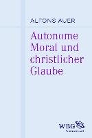 Autonome Moral und christlicher Glaube - Auer Alfons