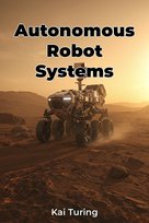 Autonomous Robot Systems - ebook EPUB Kai Turing