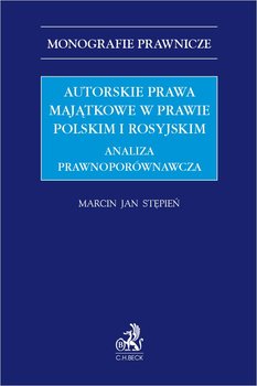 Autorskie prawa majątkowe w prawie polskim i rosyjskim. Analiza prawnoporównawcza - Marcin Jan Stępień