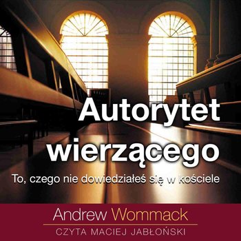 Autorytet wierzącego. To, czego nie dowiedziałeś się w kościele - audiobook - Wommack Andrew