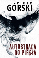 Autostrada do piekła. Komisarz Kruk. Tom 8 Górski Piotr