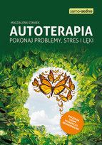 Autoterapia. Pokonaj problemy, stres i lęki Staniek Magdalena