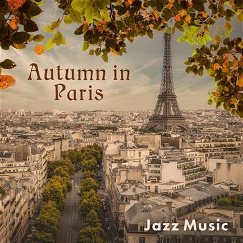 Autumn in Paris: Jazz Music, Smooth and Mood Song, Chill in Paris Lounge, Afternoon Café, Amazing Piano Bar Melody, Romantic Evening, Relax - Paris Restaurant Piano Music Masters