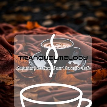 Autumn Jazz and Your Favorite Cafe - Tranquil Melody