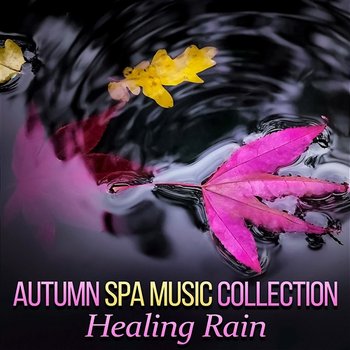Autumn Spa Music Collection: Healing Rain - Pure Nature Sounds Therapy to Help with Depression and Overcome Stress, Relaxing and Calming Music for Massage, Meditation & Reiki - Relaxing Zen Music Ensemble