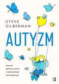 Autyzm. Historia geniuszu natury i różnorodności neurologicznej - Silberman Steve