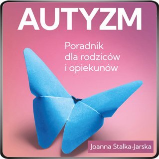 Autyzm. Poradnik dla rodziców i opiekunów - Joanna Stalka-Jarska