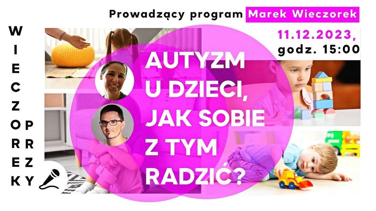 Autyzm u dzieci. Jak sobie z tym radzić? Wieczorek przy mikrofonie