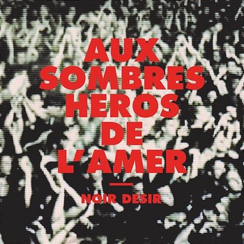 Aux sombres héros de l'amer - Noir Désir