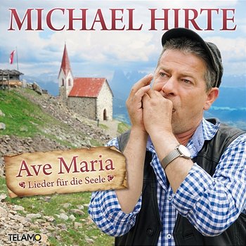 Ave Maria - Lieder für die Seele - Michael Hirte