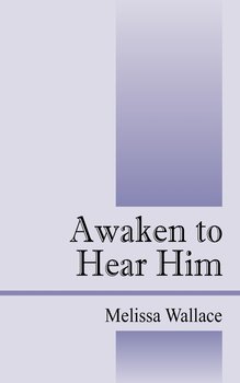 Awaken to Hear Him - Wallace Melissa