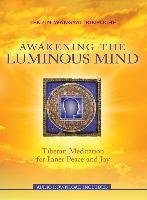 Awakening the Luminous Mind: Tibetan Meditation for Inner Peace and Joy - Rinpoche Tenzin Wangyal