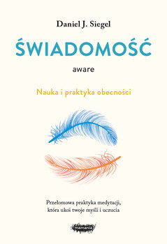 Aware. Świadomość. Nauka i praktyka obecności - Daniel J. Siegel