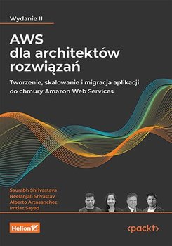 AWS dla architektów rozwiązań - Saurabh Shrivastava, Neelanjali Srivastav, Alberto Artasanchez, Imtiaz Sayed