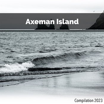 Axeman Island Compilation 2023 - John Toso, Mauro Rawn, Benny Montaquila Dj