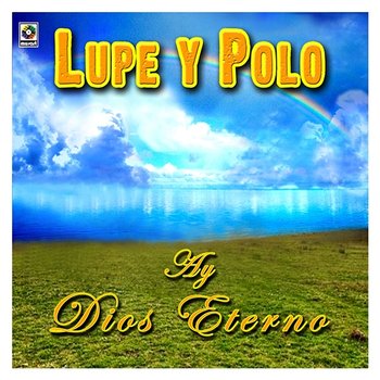 ¡Ay! Dios Eterno - Lupe Y Polo