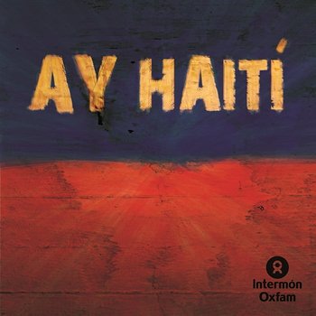 Ay Haiti! - Alejandro Sanz, Aleks Syntek, Bebe, Belinda, Carlos Jean, Daddy Jean, David Otero, Enrique Iglesias, Estopa, Hombres G, Juanes, Kun Agüero, La Mala, La Oreja De Van Gogh, Macaco, Marta Sánchez, Mercé, Miguel Bosé, Najw