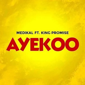 Ayekoo - Medikal feat. King Promise