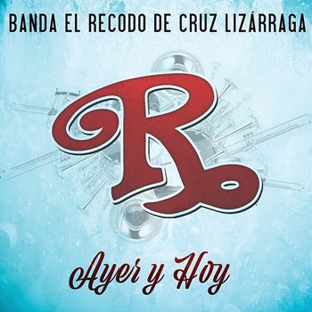 Ayer Y Hoy - Banda El Recodo De Cruz Lizárraga