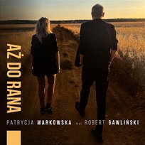 Aż do rana Patrycja Markowska, Robert Gawliński