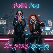 aż oczy łzawią PolKi Pop