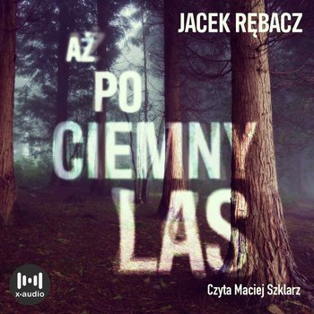 Aż po ciemny las - Rębacz Jacek