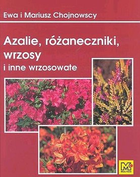 Azalie, Różaneczniki, Wrzosy i inne Wrzosowate - Chojnowska Ewa, Chojnowski Mariusz