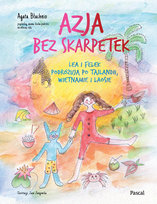 Azja bez skarpetek. Lea i Felek podróżują po Tajlandii, Wietnamie i Laosie