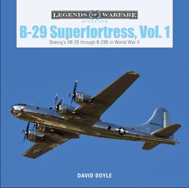 B-29 Superfortress, Volume 1: Boeings XB-29 Through B-29B In World War ...