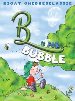 B Is For Bubble - Riga Ghebreselassie