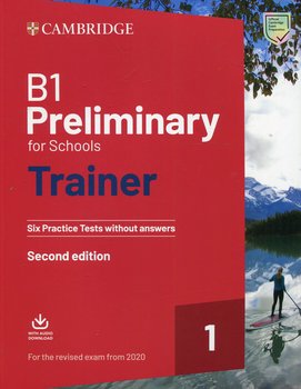 B1 Preliminary for Schools Trainer 1 for the Revised Exam from 2020 Six Practice Tests without Answers with Downloadable Audio - Opracowanie zbiorowe