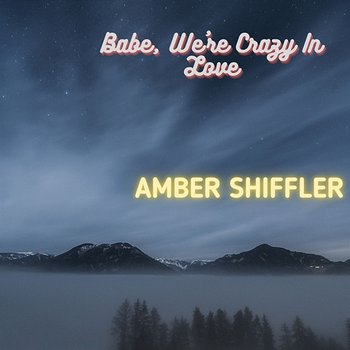 Babe, We're Crazy In Love - Amber Shiffler