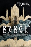 Babel czyli o konieczności przemocy Kuang Rebecca F.