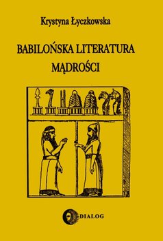 Babilońska literatura mądrości - Łyczkowska Krystyna