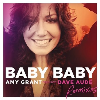 Baby Baby - Amy Grant feat. Dave Audé