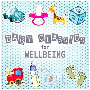 Baby Classics for Wellbeing: Amazing Classical Music for All Kids, Improve Mental Peace - Feliks Schutz