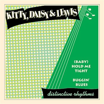 (Baby) Hold Me Tight / Buggin' Blues - Kitty, Daisy & Lewis