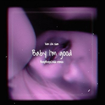 Baby I'm Good - Kim Chi Sun
