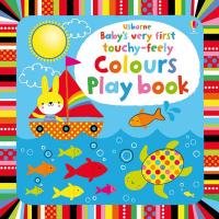 Baby's Very First Touchy-Feely Colours. Play Book - Watt Fiona