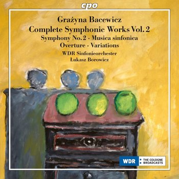 Bacewicz: Complete Orchestral Works. Volume 2 - WDR Sinfonieorchester