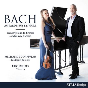 Bach au pardessus de viole - Mélisande Corriveau, Eric Milnes